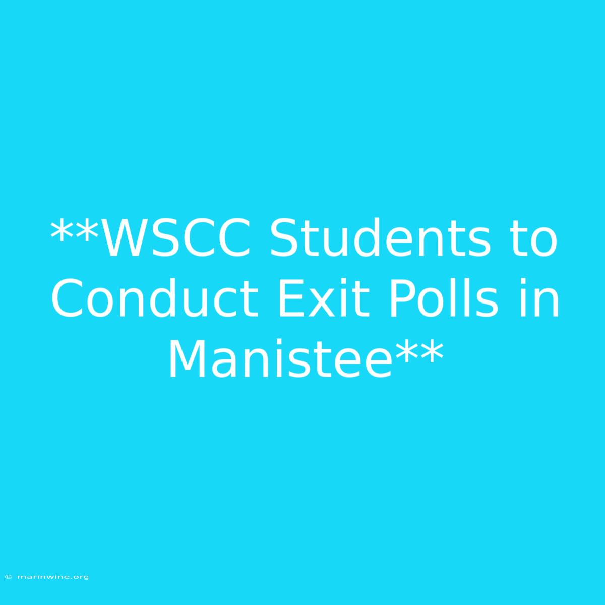 **WSCC Students To Conduct Exit Polls In Manistee**