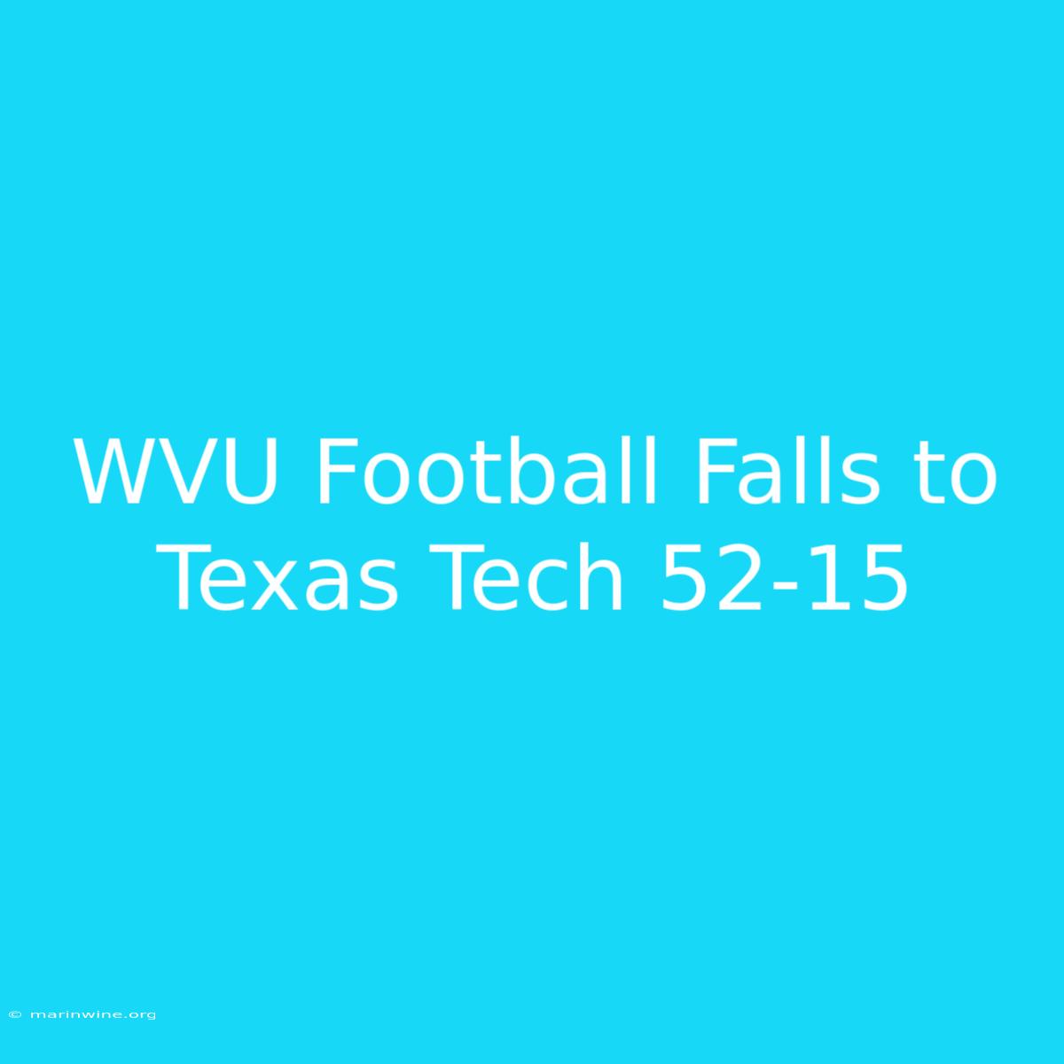 WVU Football Falls To Texas Tech 52-15