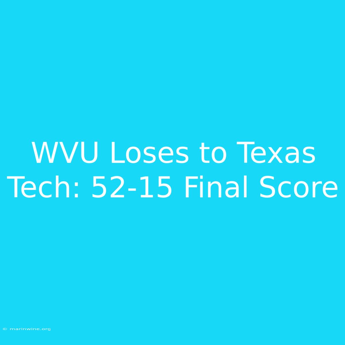 WVU Loses To Texas Tech: 52-15 Final Score