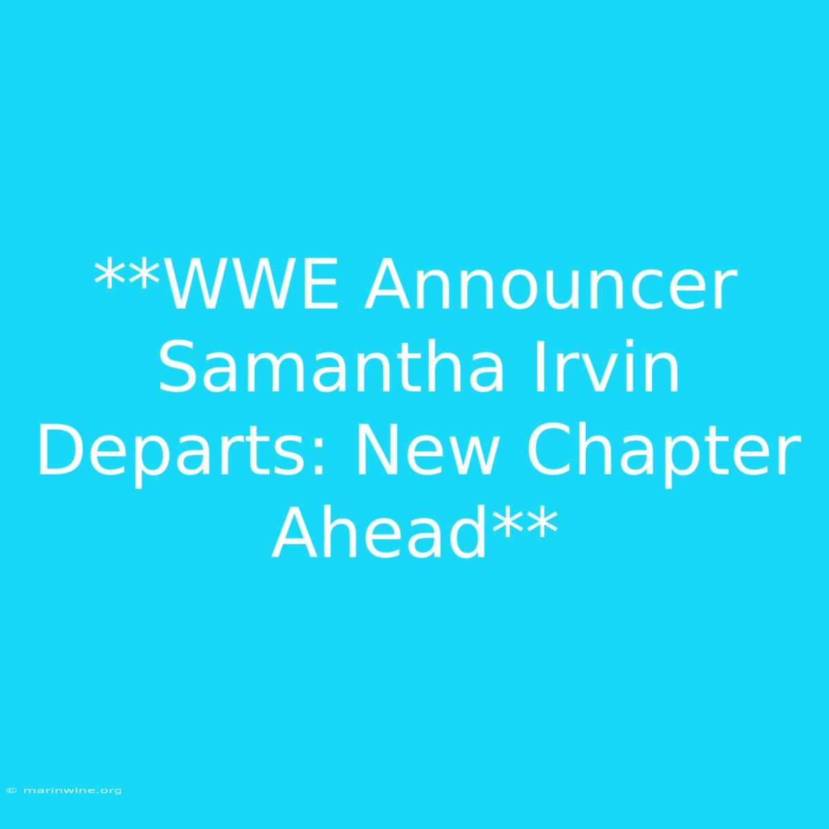 **WWE Announcer Samantha Irvin Departs: New Chapter Ahead**