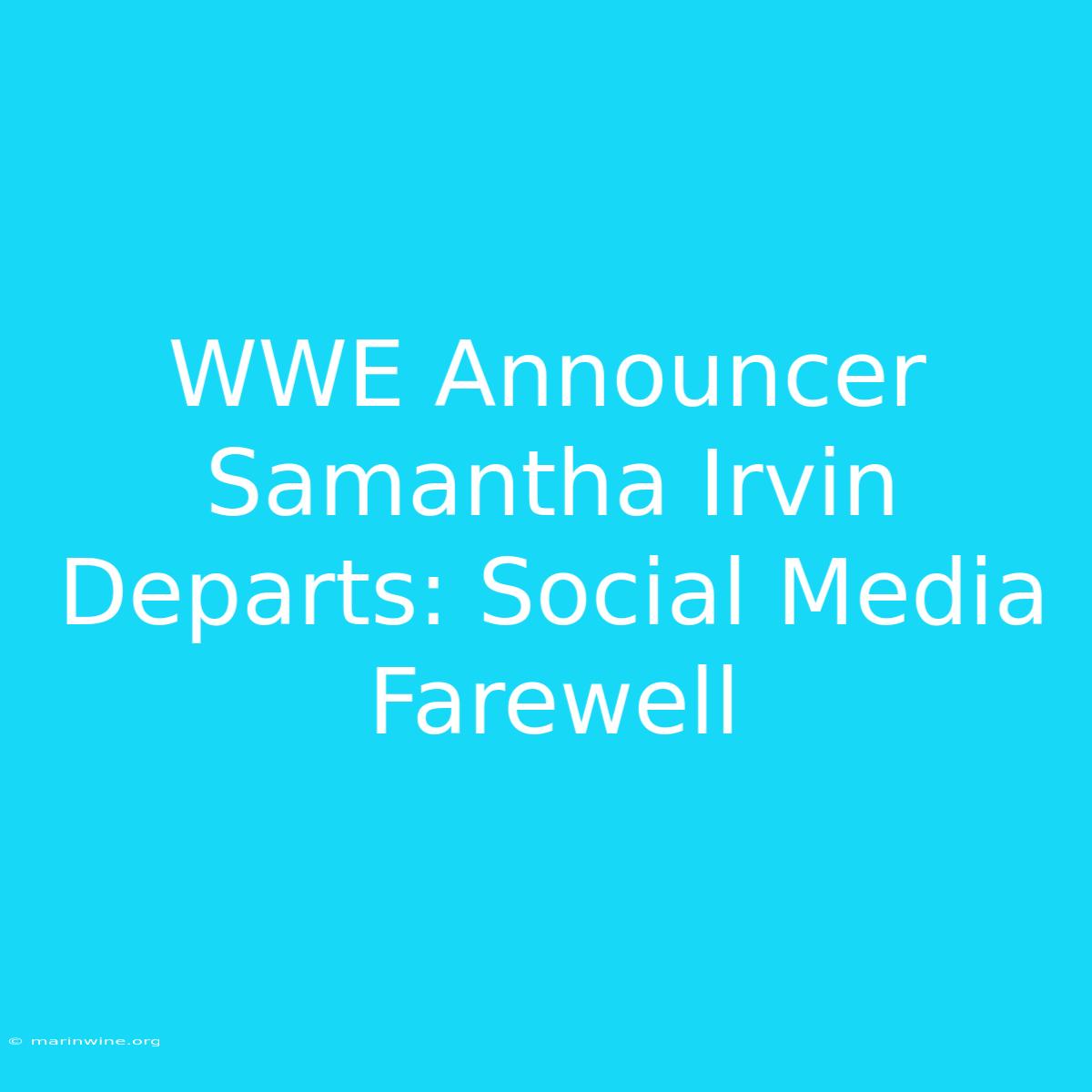 WWE Announcer Samantha Irvin Departs: Social Media Farewell