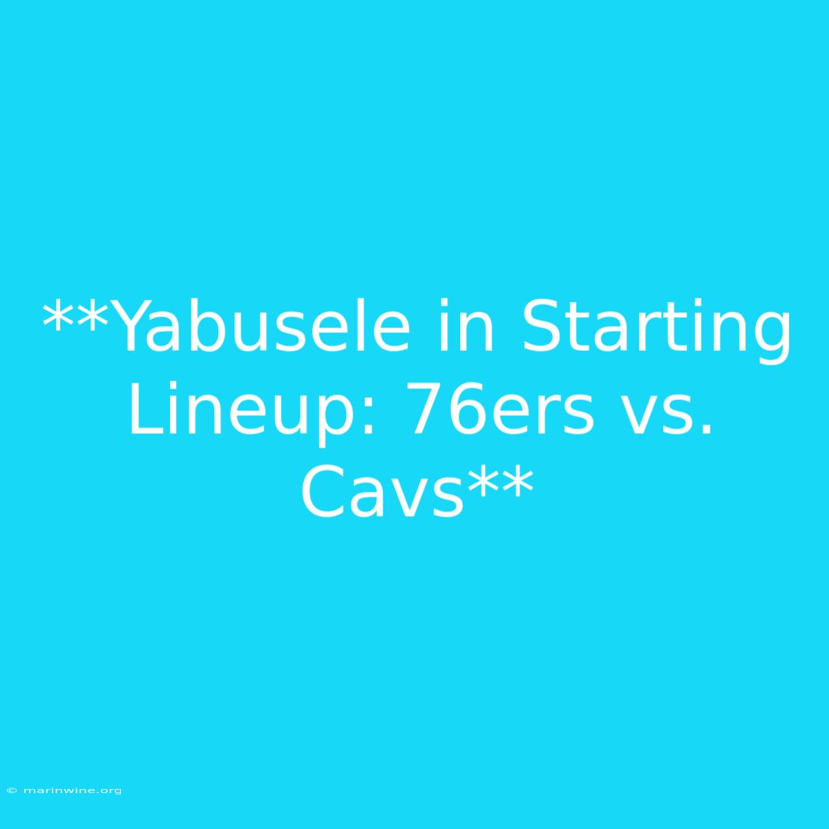 **Yabusele In Starting Lineup: 76ers Vs. Cavs**