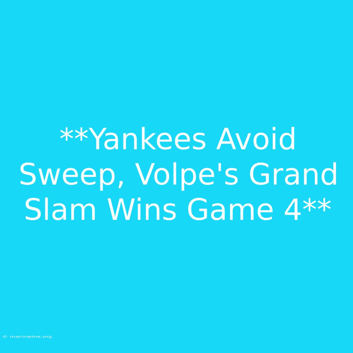 **Yankees Avoid Sweep, Volpe's Grand Slam Wins Game 4** 