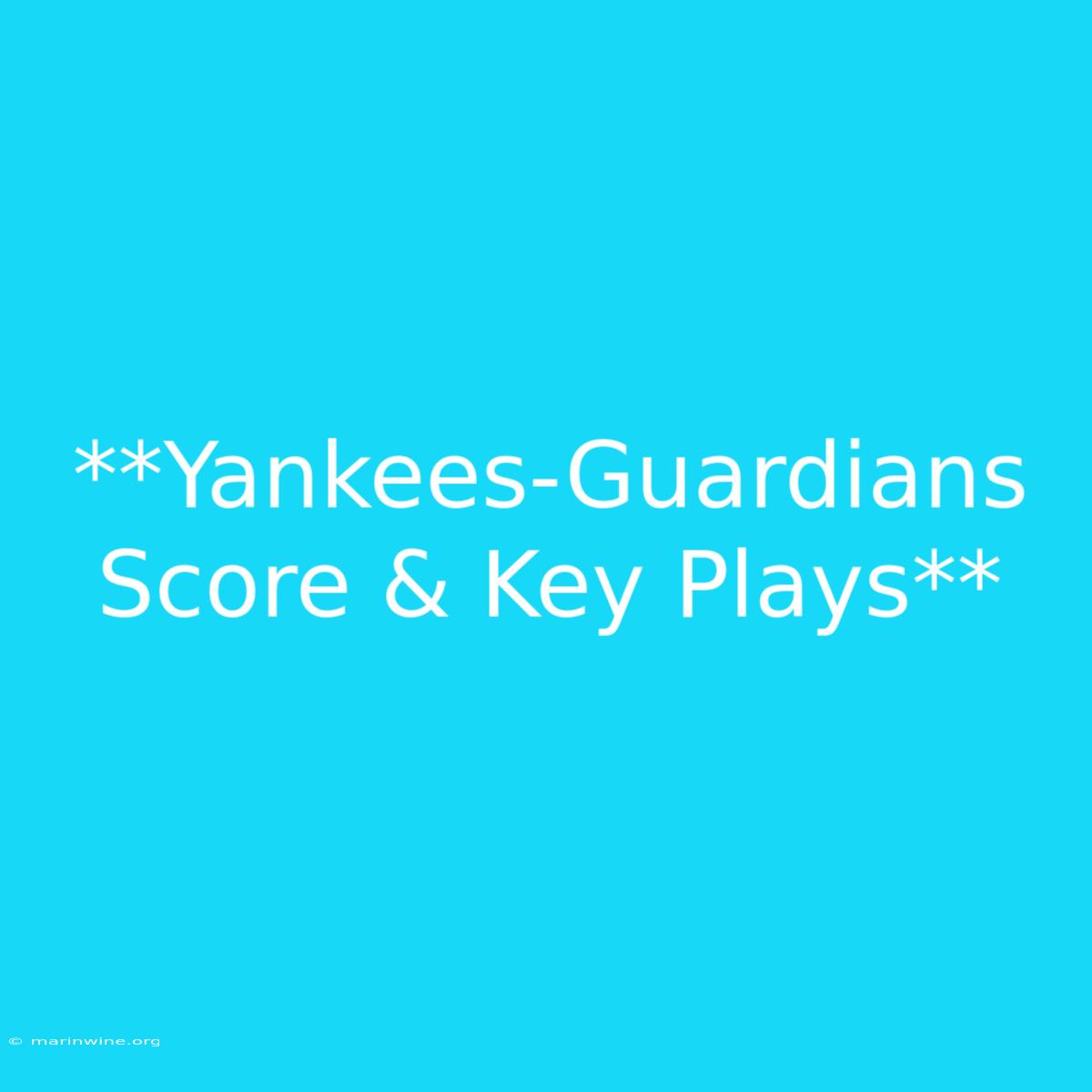 **Yankees-Guardians Score & Key Plays** 