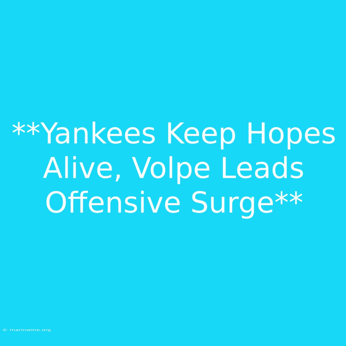 **Yankees Keep Hopes Alive, Volpe Leads Offensive Surge**