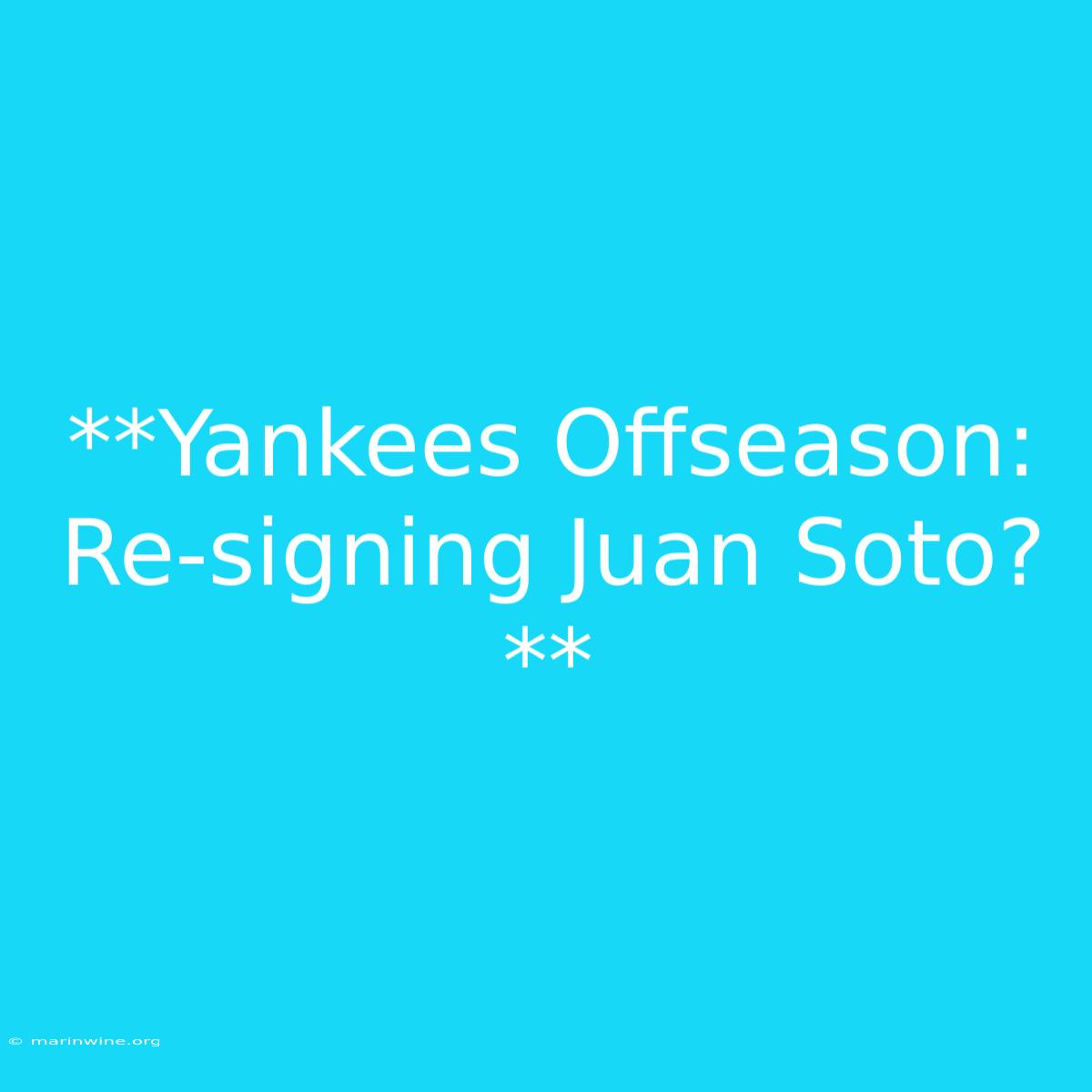 **Yankees Offseason: Re-signing Juan Soto?**