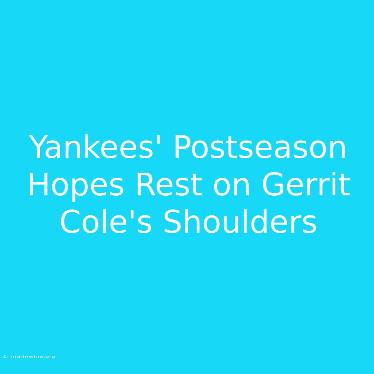 Yankees' Postseason Hopes Rest On Gerrit Cole's Shoulders