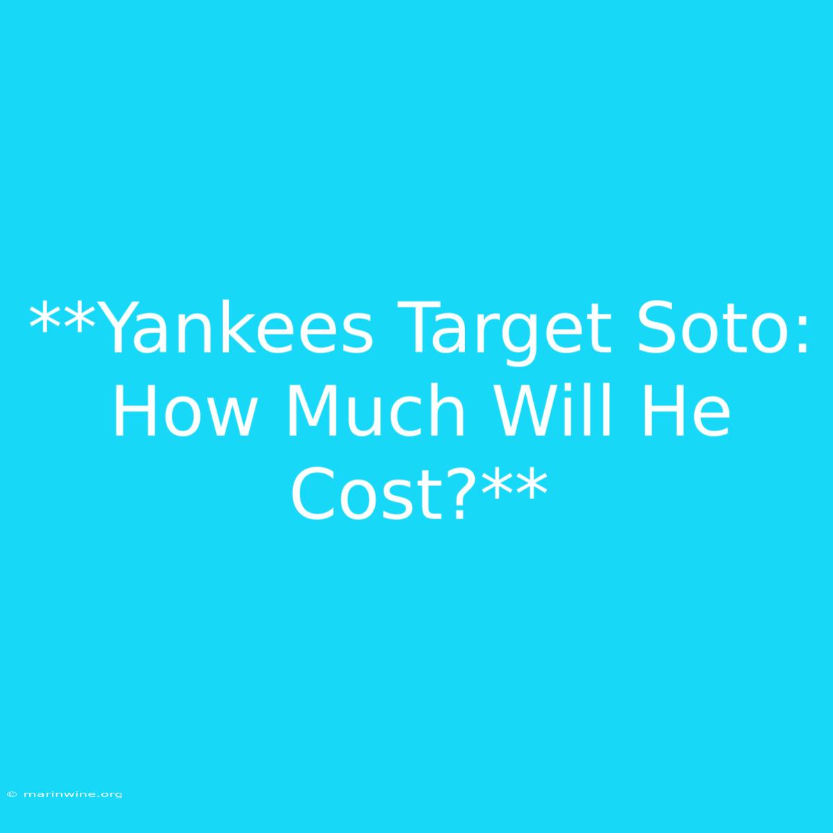 **Yankees Target Soto: How Much Will He Cost?**