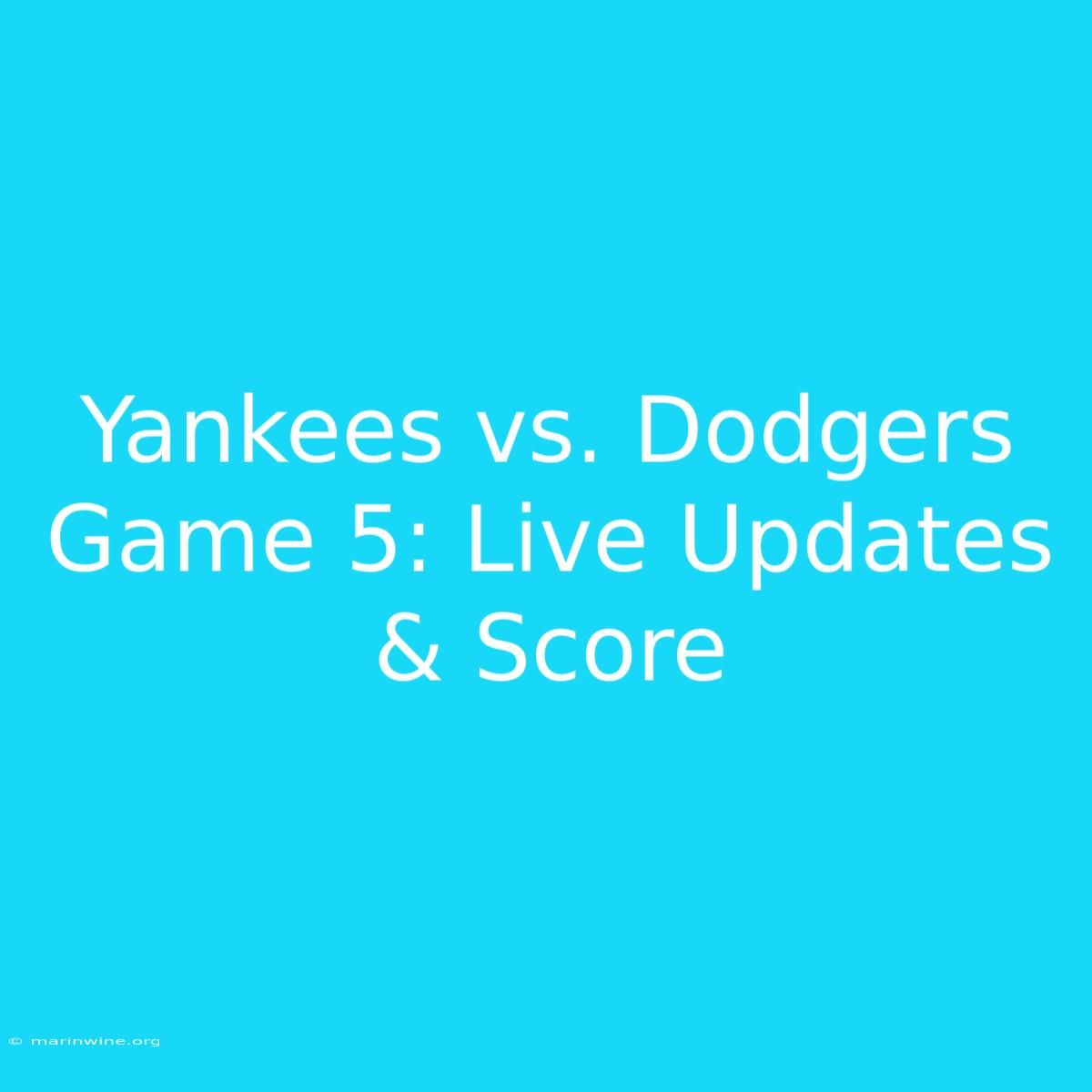 Yankees Vs. Dodgers Game 5: Live Updates & Score