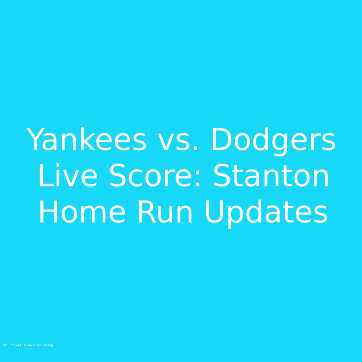 Yankees Vs. Dodgers Live Score: Stanton Home Run Updates