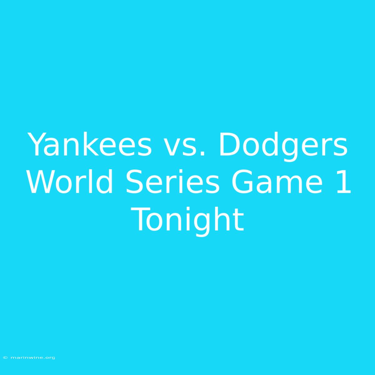 Yankees Vs. Dodgers World Series Game 1 Tonight 