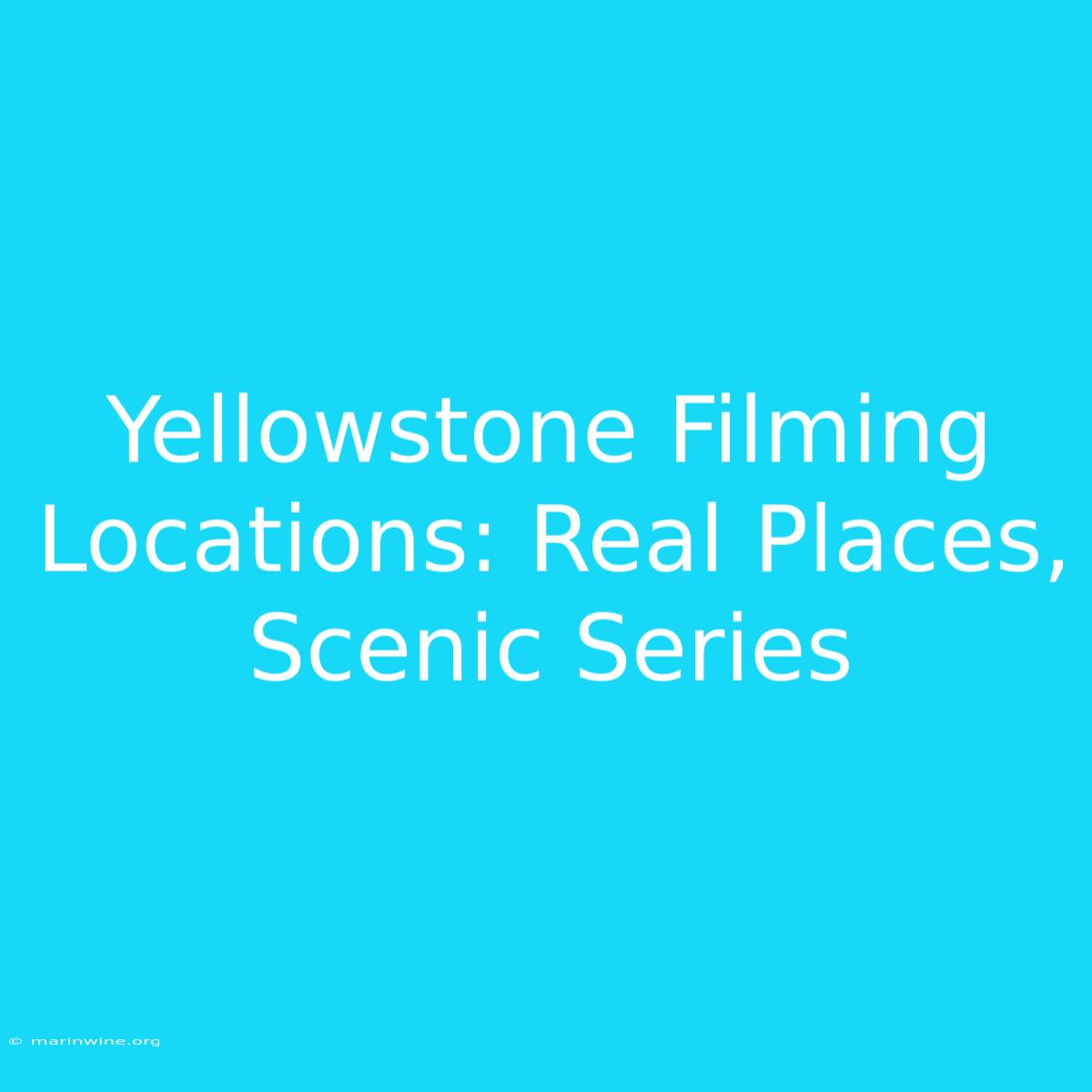 Yellowstone Filming Locations: Real Places, Scenic Series