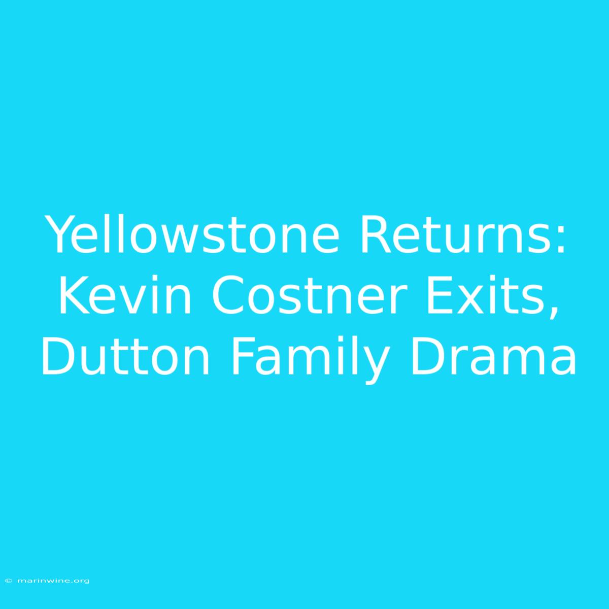 Yellowstone Returns: Kevin Costner Exits, Dutton Family Drama