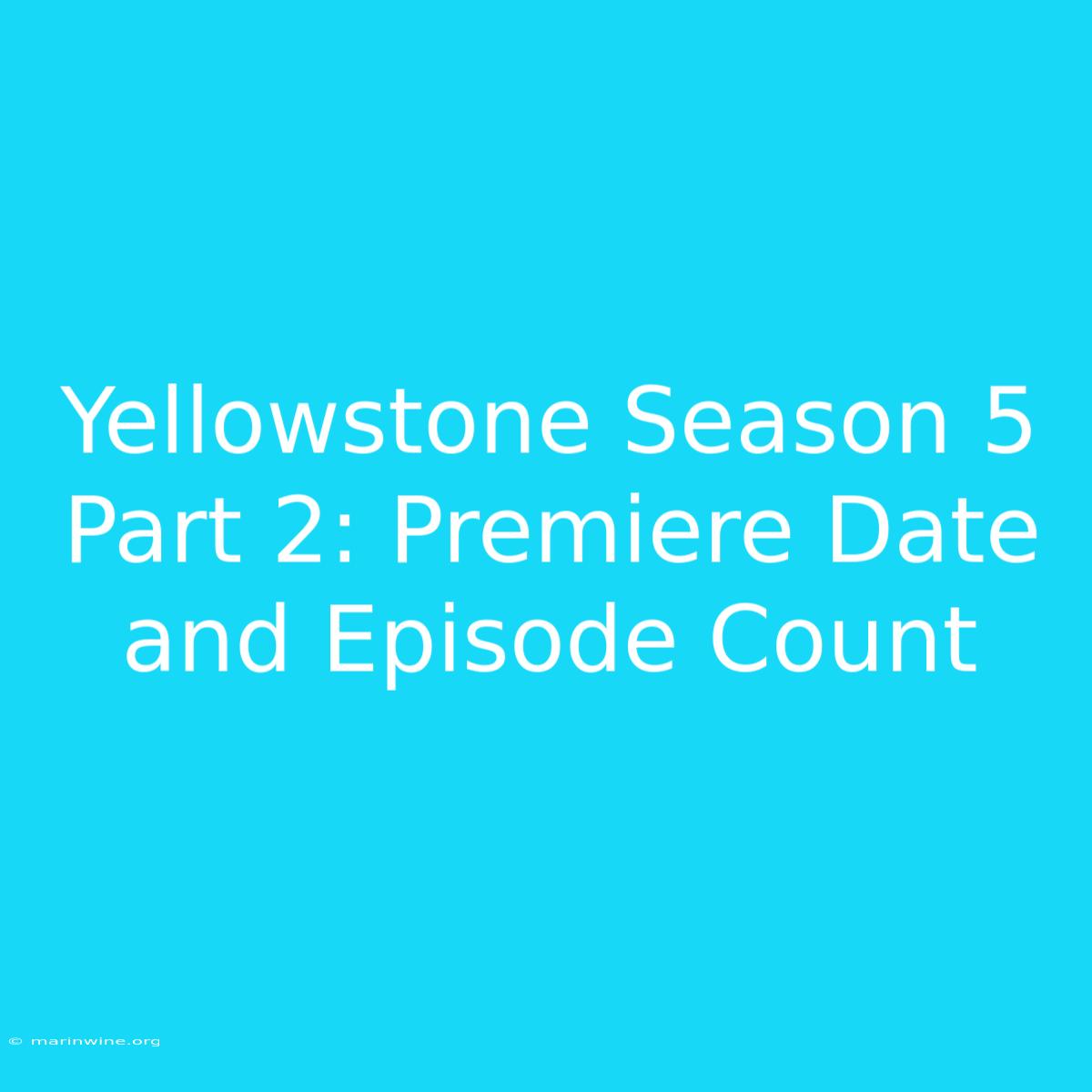 Yellowstone Season 5 Part 2: Premiere Date And Episode Count 