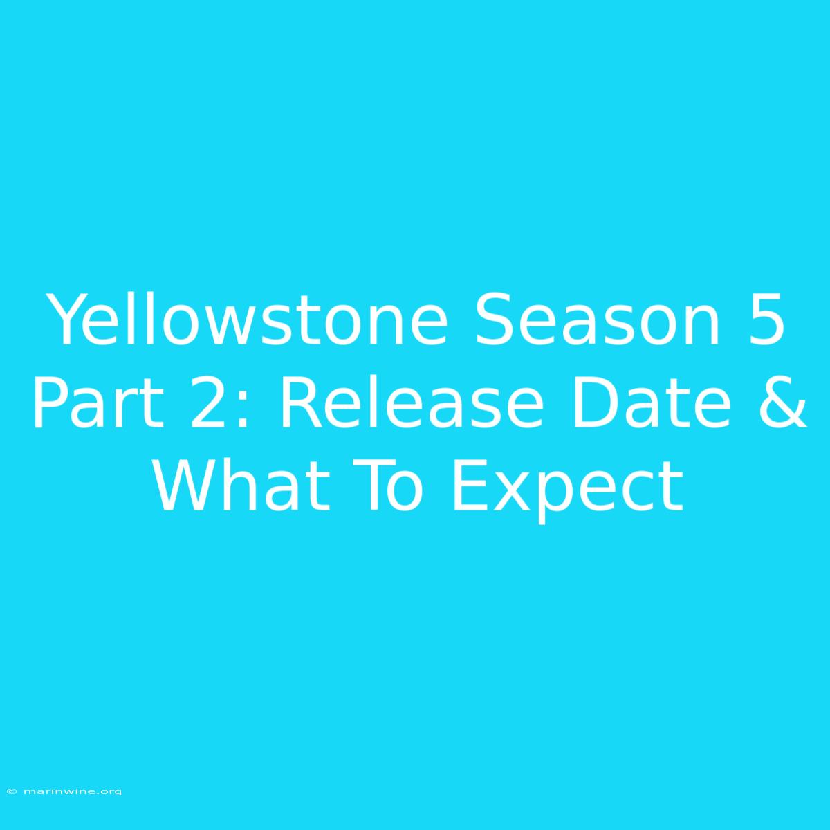 Yellowstone Season 5 Part 2: Release Date & What To Expect