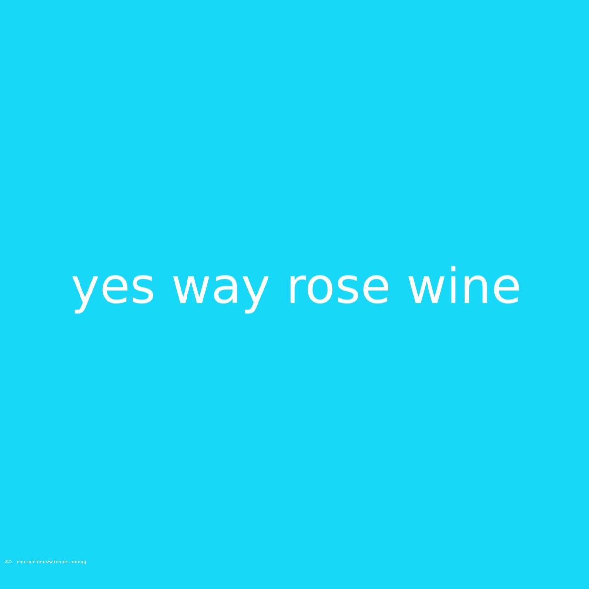 Yes Way Rose Wine