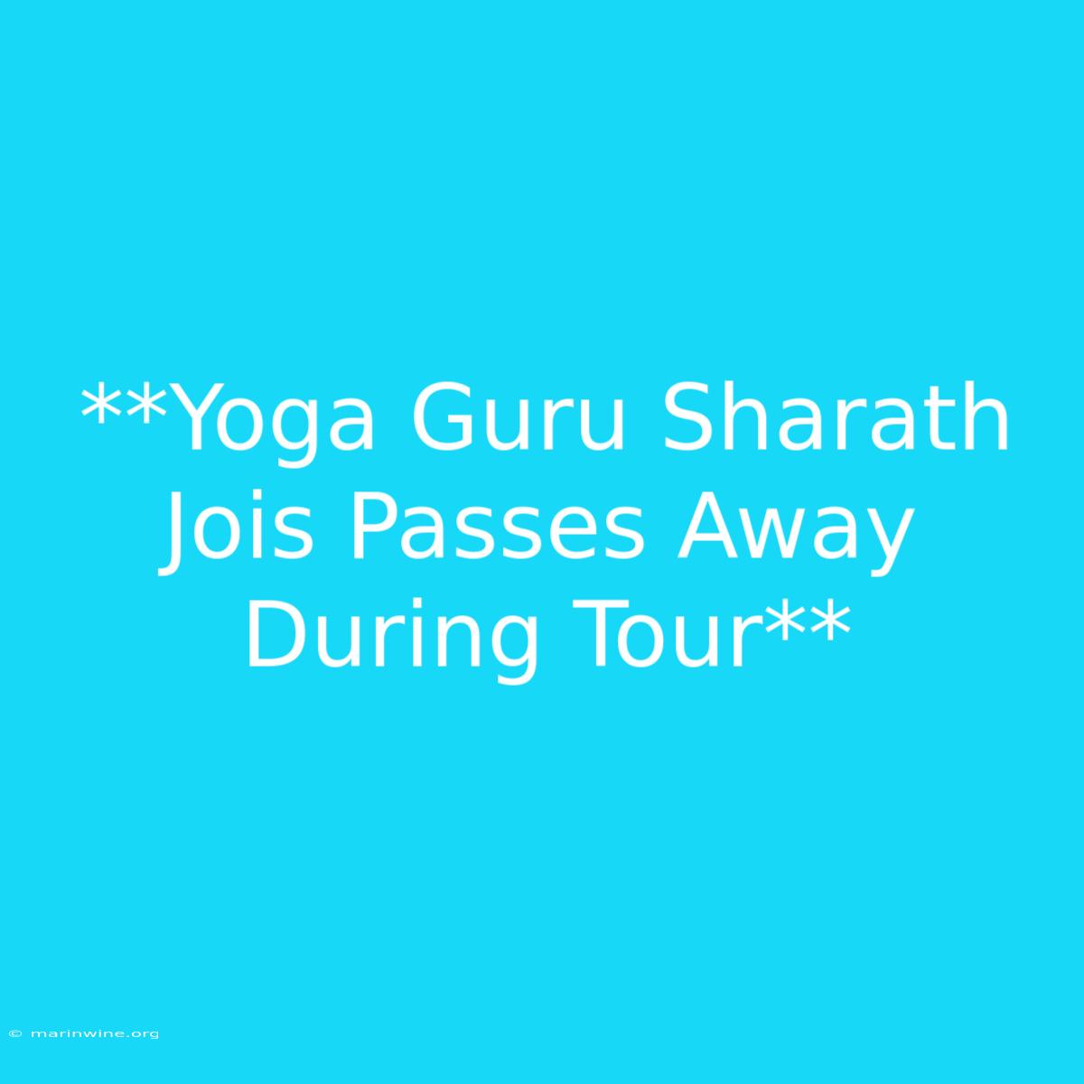 **Yoga Guru Sharath Jois Passes Away During Tour**