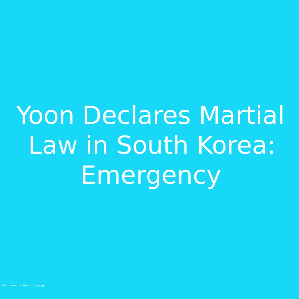 Yoon Declares Martial Law In South Korea: Emergency