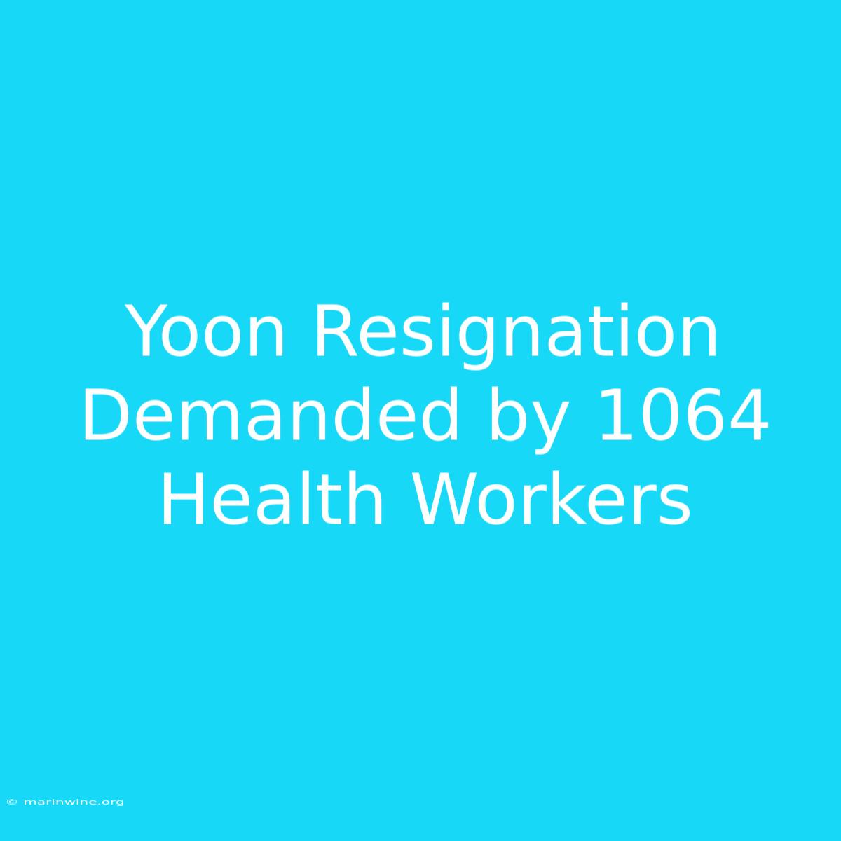 Yoon Resignation Demanded By 1064 Health Workers