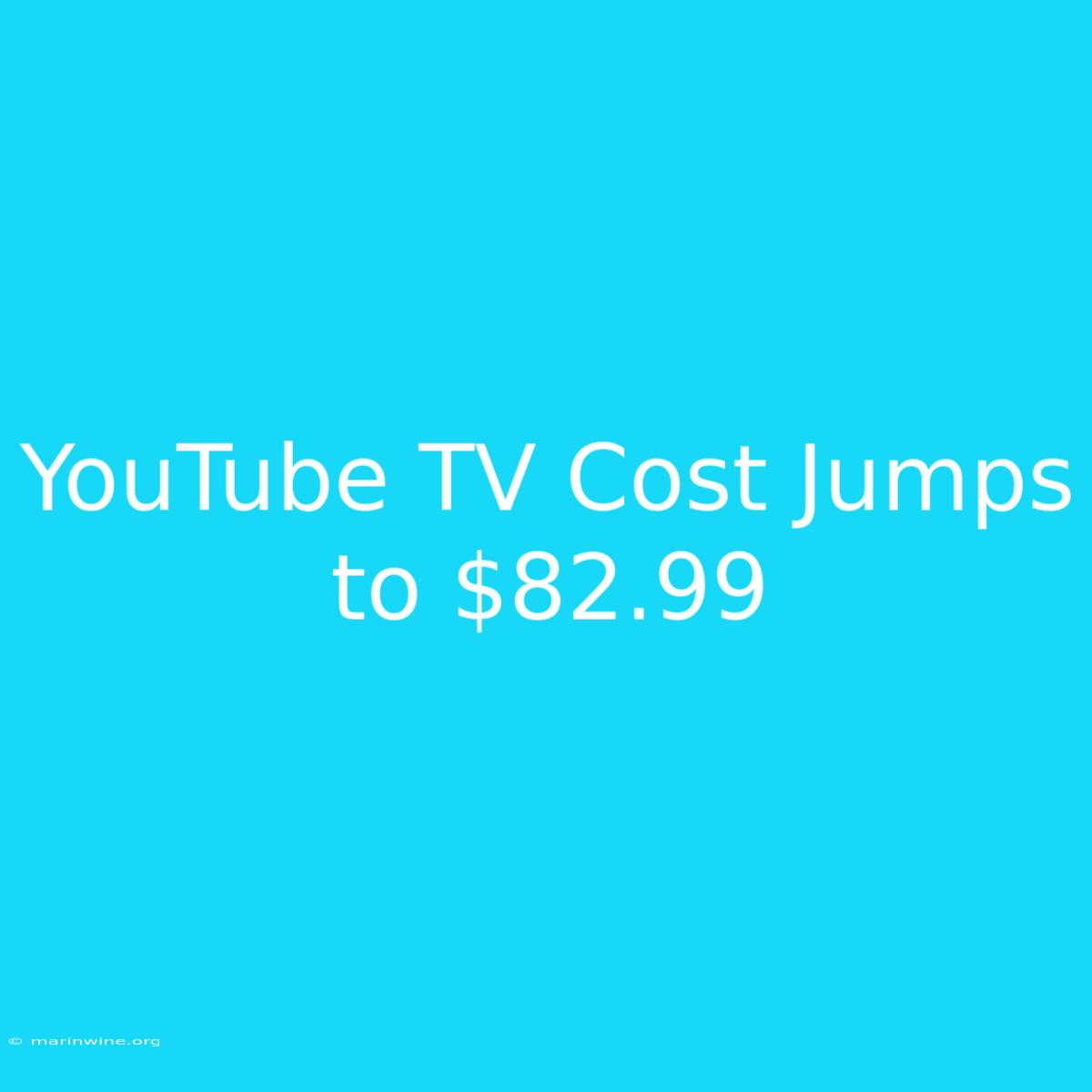 YouTube TV Cost Jumps To $82.99