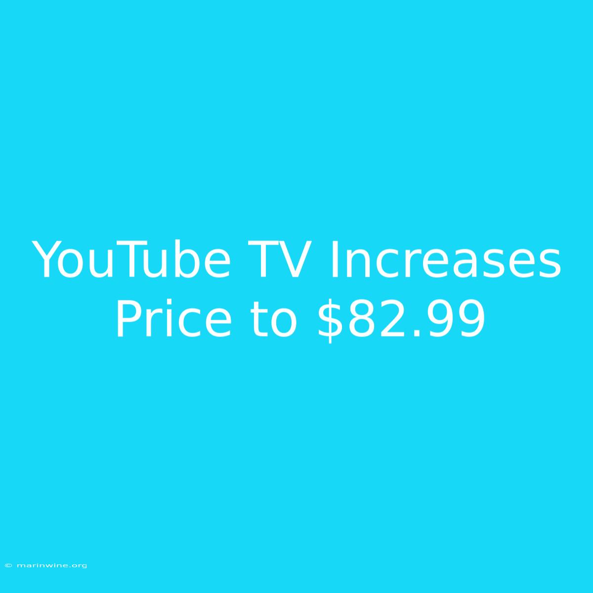 YouTube TV Increases Price To $82.99