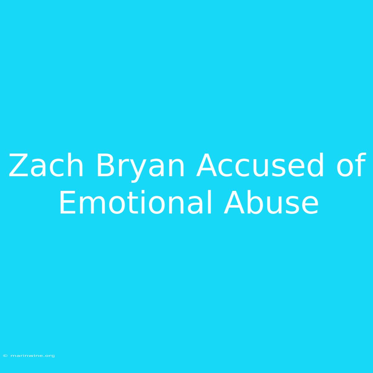 Zach Bryan Accused Of Emotional Abuse