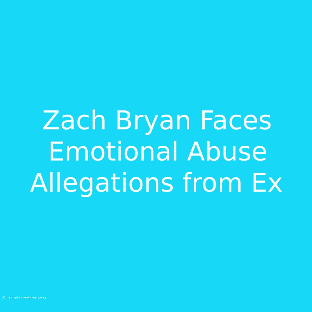 Zach Bryan Faces Emotional Abuse Allegations From Ex 