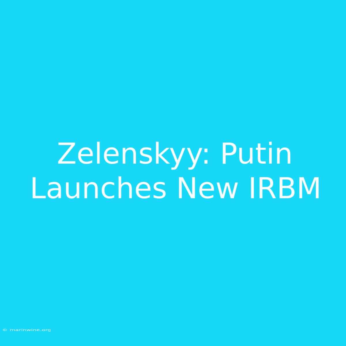 Zelenskyy: Putin Launches New IRBM